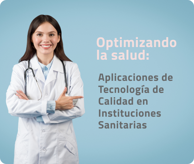 Optimizando la Salud: Aplicaciones de Tecnología de Calidad en Instituciones Sanitarias