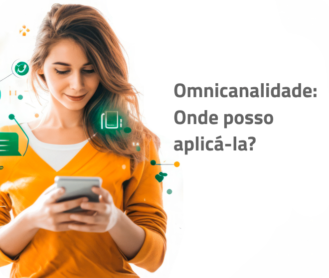 Omnicanalidade – Onde posso aplicá-la?