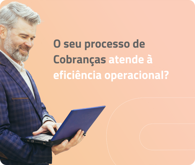 O seu processo de Cobranças atende à eficiência operacional?